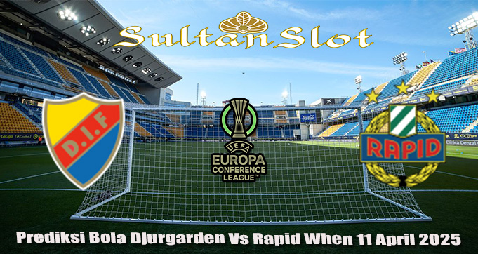Prediksi Bola Djurgarden Vs Rapid When 11 April 2025