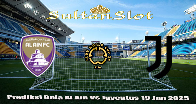 Prediksi Bola Al Ain Vs Juventus 19 Jun 2025