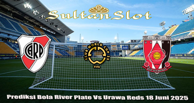 Prediksi Bola River Plate Vs Urawa Reds 18 Juni 2025
